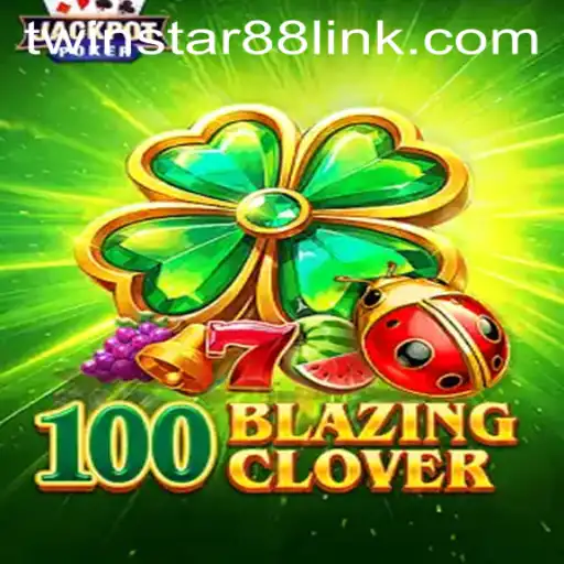 Explore 100BlazingClover: A Dazzling Adventure at TwinStar88 Casino